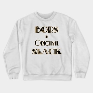 Born in Original Slack 1 Crewneck Sweatshirt